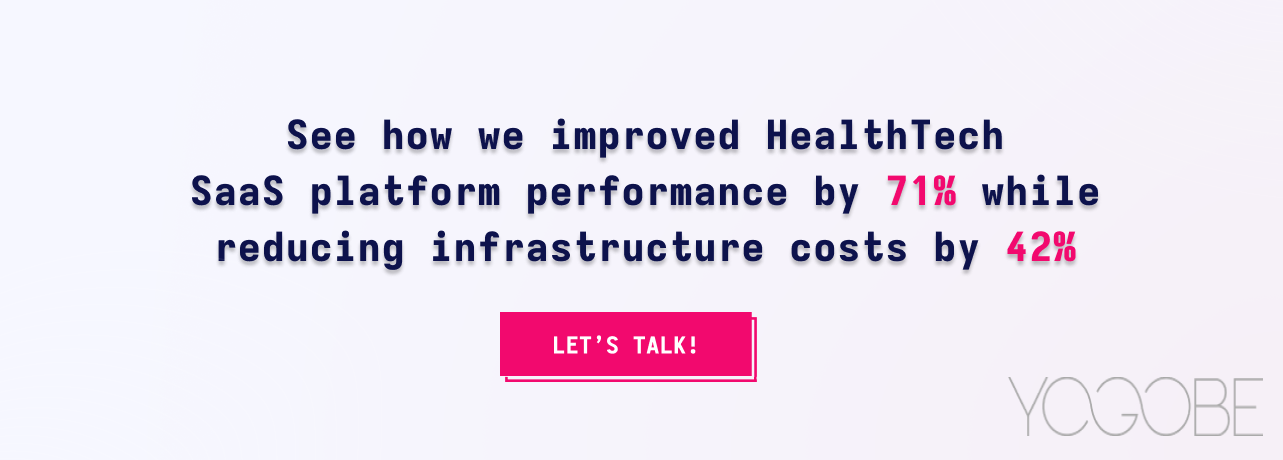 Banner com o texto: "Veja como melhorámos o desempenho da plataforma HealthTech SaaS em 71% e reduzimos os custos de infraestrutura em 42%", um botão rosa de apelo à ação "Let's talk!" e o logótipo Yogobe no canto.