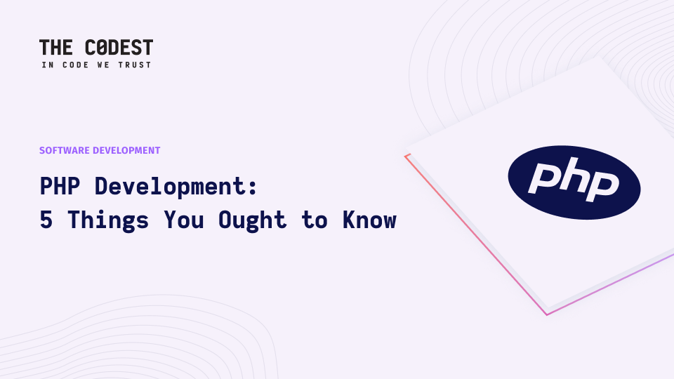 PHP Development: 5 Things You Ought to Know