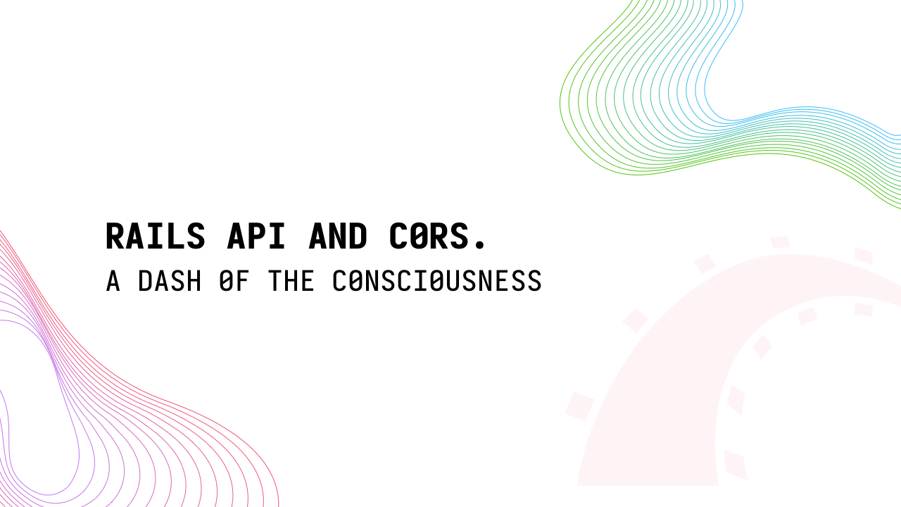 Rails API & CORS. A dash of consciousness